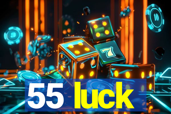 55 luck